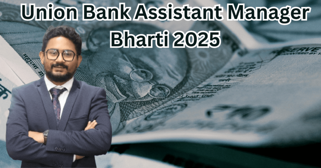 Union Bank Assistant Manager Recruitment 2025 – Apply Online, Eligibility, Last Date, Salary Structure