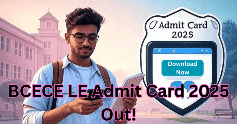 Download BCECE LE Admit Card 2025 Now – 9 जून को Exam, एक मौका जो बदल सकता है तुम्हारा Future!