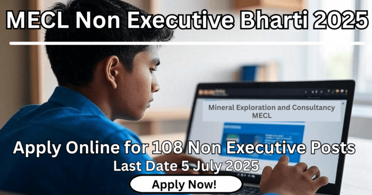 MECL Non Executive Recruitment 2025 के लिए 108 पदों पर बंपर भर्ती – अभी ऑनलाइन आवेदन करें और सरकारी नौकरी का सुनहरा मौका पाएं!