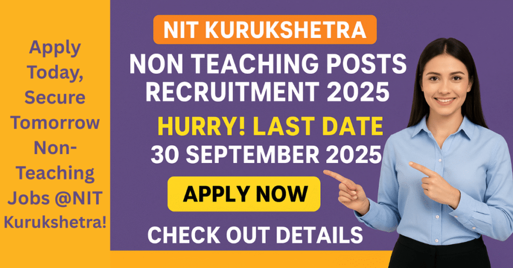NIT Kurukshetra Non Teaching Posts Recruitment 2025 poster – Apply Online before last date 30 September 2025, secure government job with attractive salary.