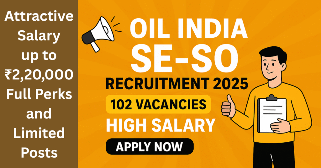 Oil India SE-SO Recruitment 2025 poster with 102 vacancies, attractive salary up to ₹2,20,000, full perks, and limited posts, featuring a person holding a clipboard.