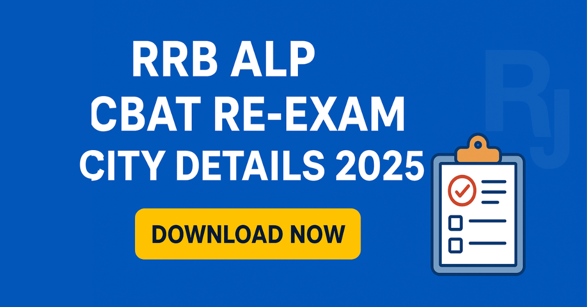 RRB ALP CBAT Re-Exam City Details 2025 Download Now – Railway Recruitment Board ALP Exam Update