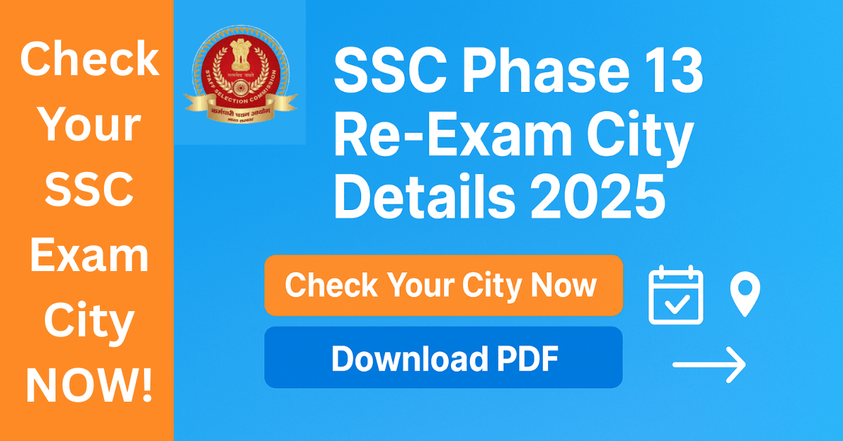 "SSC Phase 13 Re-Exam City Details 2025 – Check your exam city, download admit card, and get all official updates now!"