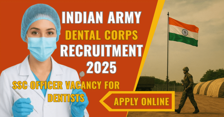 Indian Army Dental Corps Recruitment 2025 – SSC Officer Vacancy for Dentists, Apply Online Now