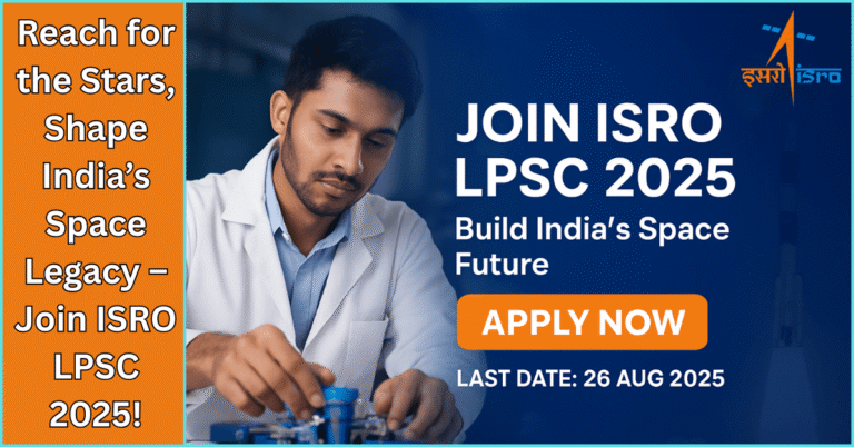Join ISRO LPSC Recruitment 2025 to Build India’s Space Future – Apply Now, Last Date: 26 Aug 2025