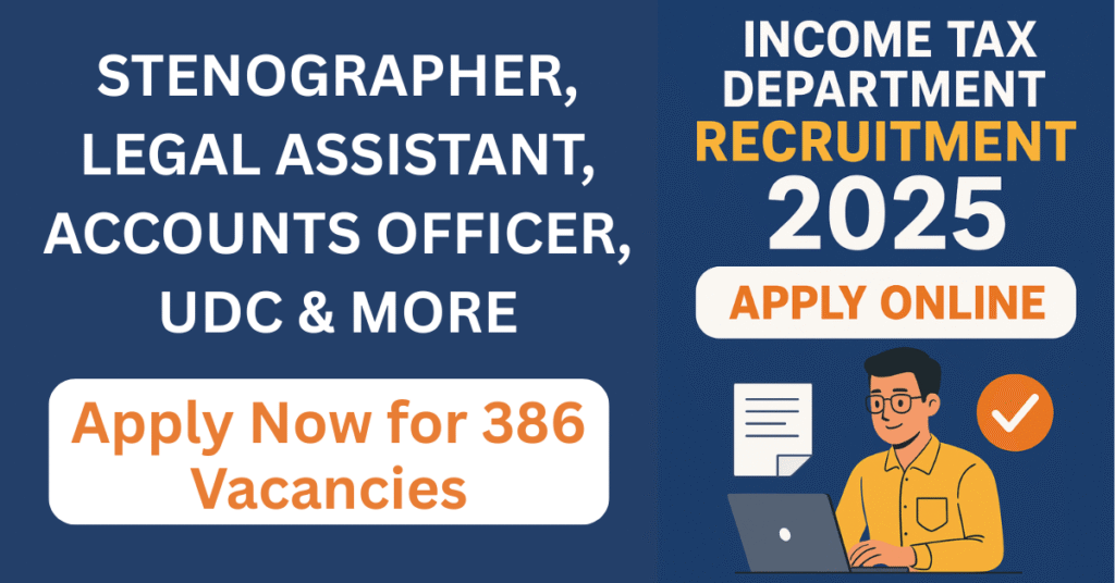 Income Tax Department Recruitment 2025 Notification – Apply Online for 386 Vacancies, Eligibility, Salary & Last Date