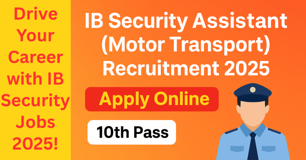 IB Security Assistant (Motor Transport) Recruitment 2025 - Apply Online for 10th Pass Candidates
