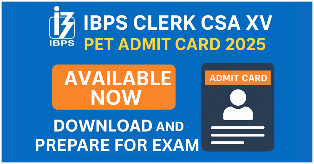 IBPS Clerk CSA XV PET Admit Card 2025 download karein, jo ab available hai.