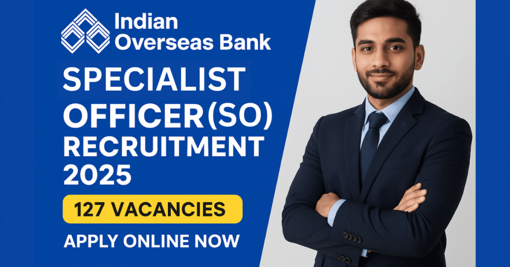 IOB SO Recruitment 2025– Apply Online for 127 Specialist Officer Vacancies in MMGS II & III with high salary and benefits