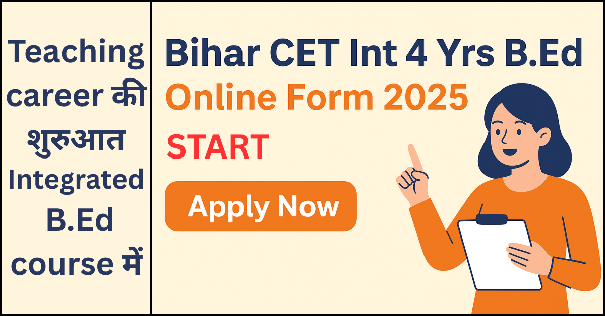 Bihar CET Int 4 Yrs BEd Online Form 2025 Apply Now – Teaching Career की शुरुआत