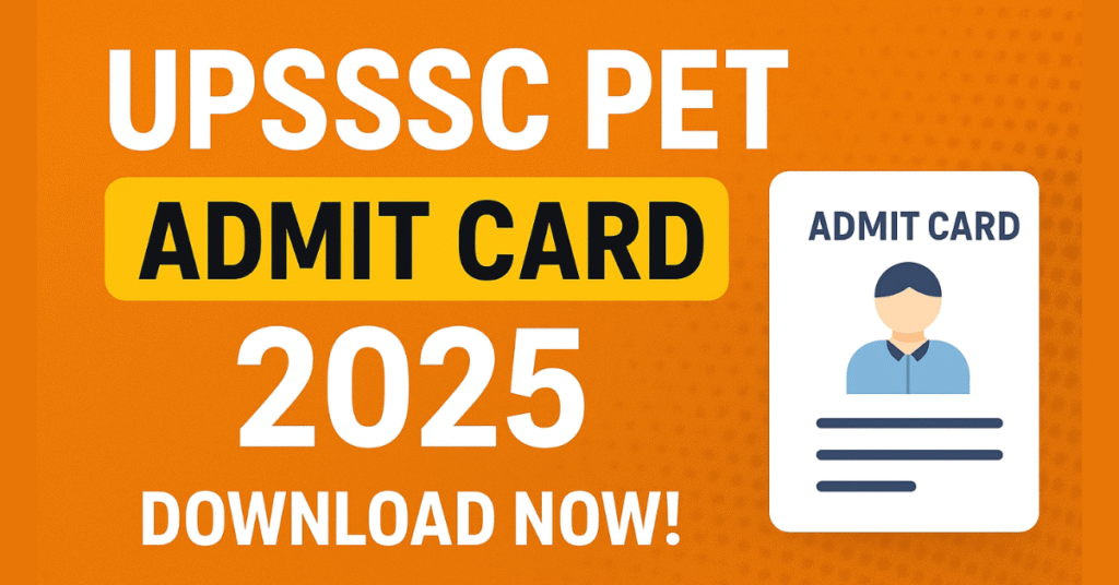 "UPSSSC PET Admit Card 2025 Download Link जारी – Uttar Pradesh Subordinate Services Selection Commission Pre Eligibility Test Hall Ticket"