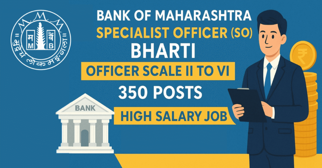 Bank of Maharashtra SO Recruitment 2025 – 350 Posts, High Salary ₹1,20,000