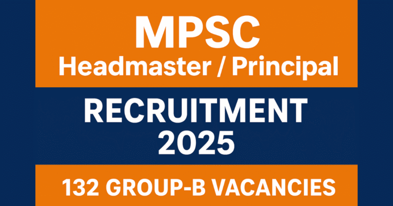 MPSC Headmaster Principal भर्ती 2025, 132 ग्रुप-बी रिक्तियां, महाराष्ट्र लोक सेवा आयोग सरकारी नौकरी विज्ञापन