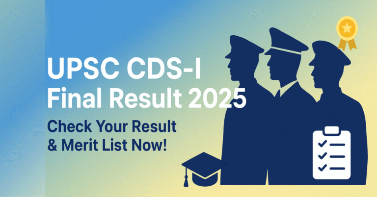 UPSC CDS-I Final Result 2025 घोषित, मेरिट लिस्ट PDF डाउनलोड करें और चयनित उम्मीदवारों के नाम/रोल नंबर चेक करें।