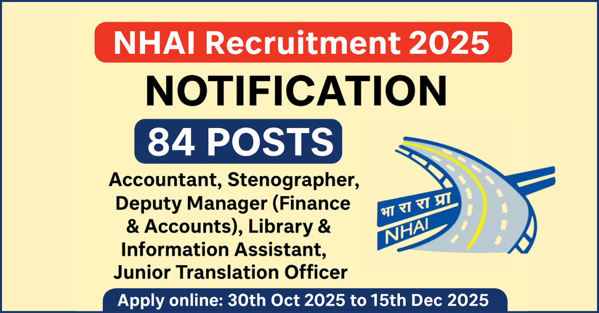 NHAI Recruitment 2025 Notification: Accountant, Stenographer, Deputy Manager (Finance) समेत 84 पदों के लिए ऑनलाइन आवेदन 30 अक्टूबर से 15 दिसंबर 2025 तक।