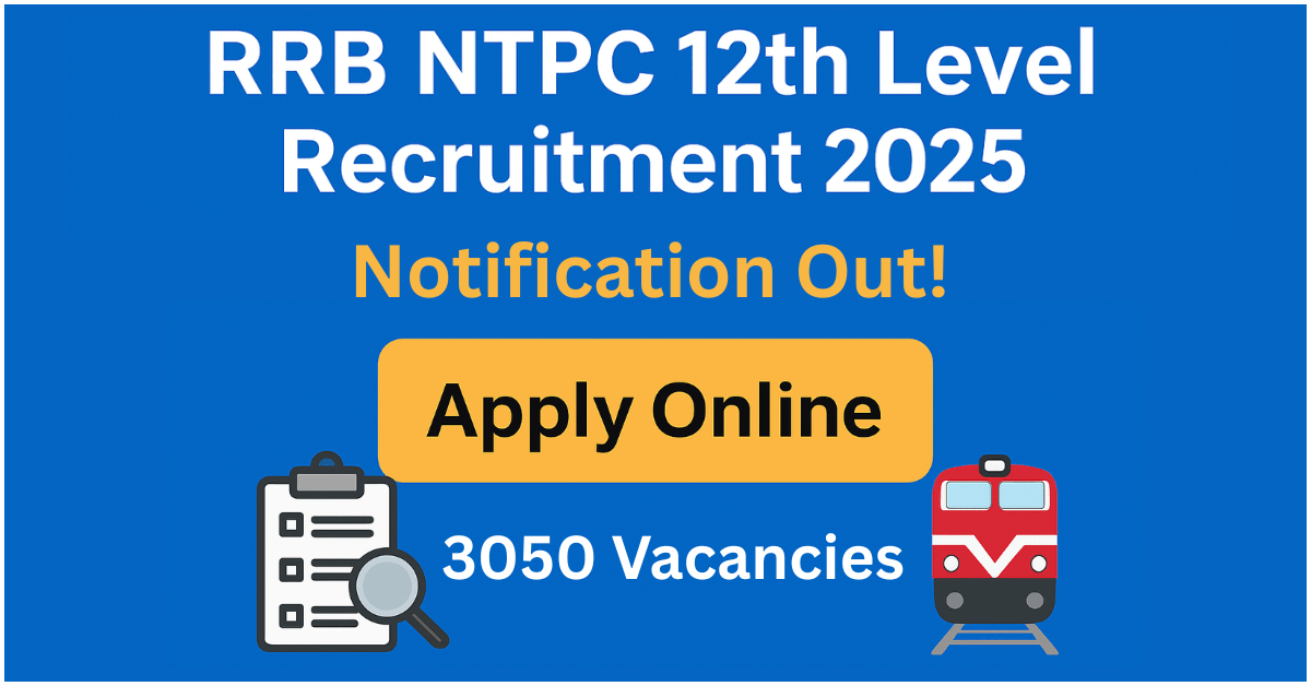 RRB NTPC 12th Level Recruitment 2025 का नोटिफिकेशन जारी, 3050 वैकेंसी के लिए ऑनलाइन आवेदन करें।
