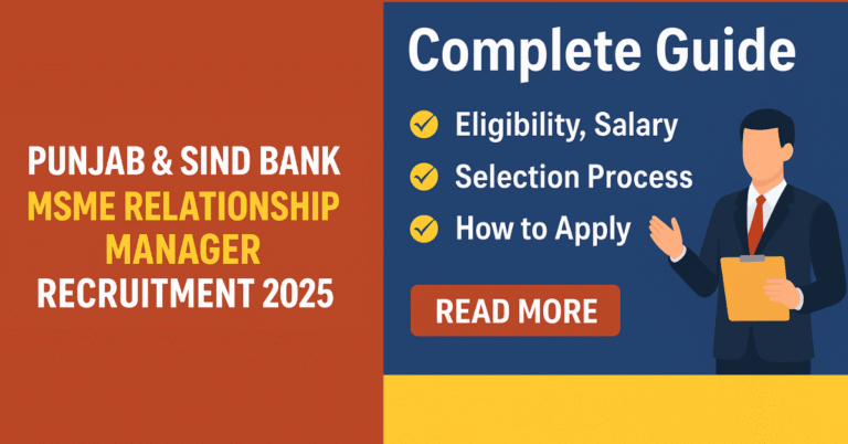 Punjab And Sind Bank MSME Relationship Manager Recruitment 2025: Complete Guide on Eligibility, Salary, Selection Process, and How to Apply.