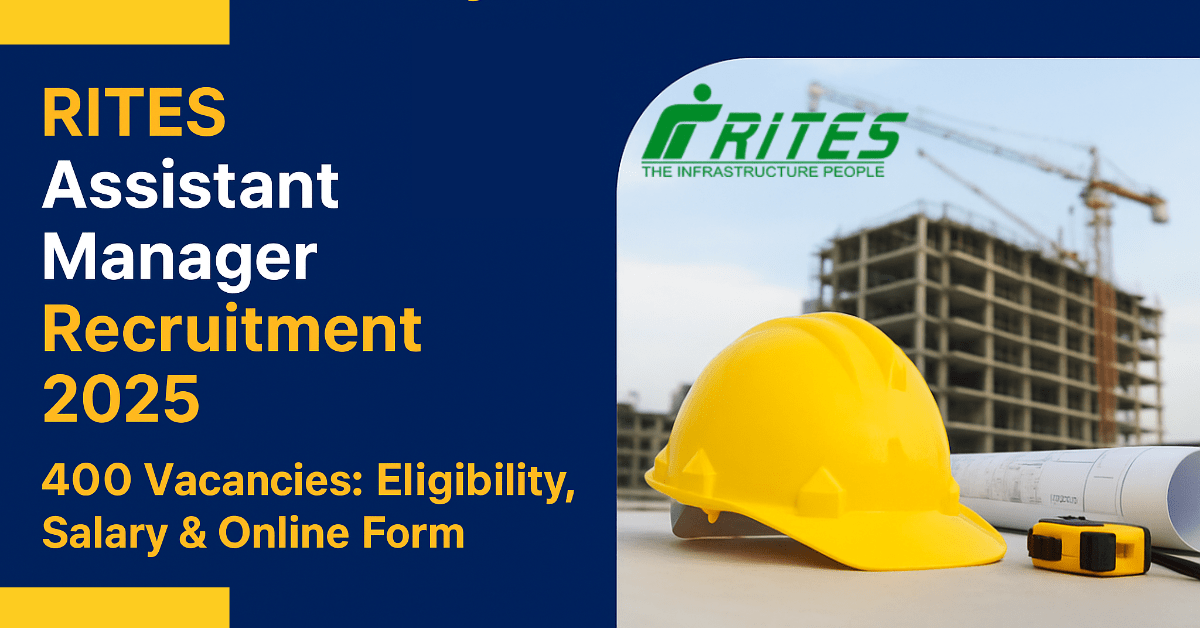 RITES Assistant Manager Recruitment 2025 - 400 Vacancies, Eligibility, Salary
