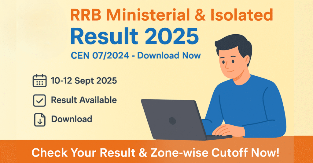 RRB Ministerial And Isolated Result 2025 (CEN 07/2024) डाउनलोड करें। परीक्षा तिथि: 10-12 सितंबर 2025। ज़ोन-वाइज कटऑफ और परिणाम चेक करें।