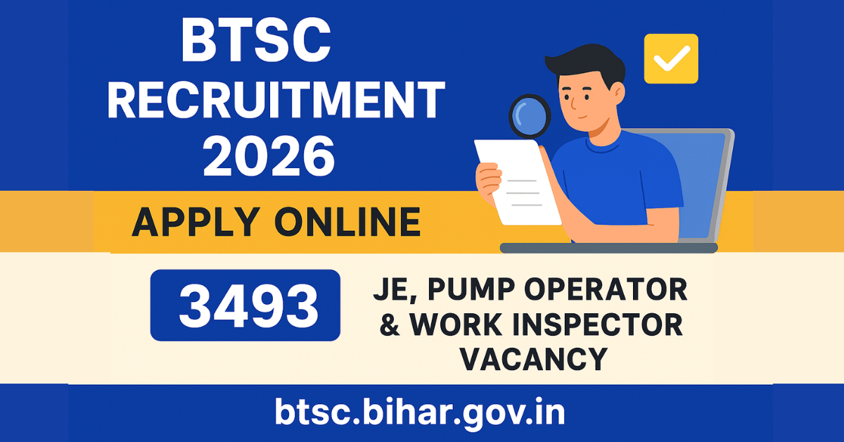 BTSC Recruitment 2026: 3493 Junior Engineer (JE), Pump Operator & Work Inspector Vacancy Apply Online