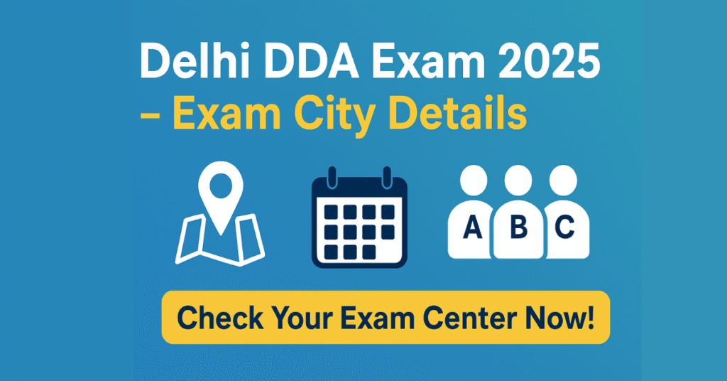 DDA Exam City Details 2025: Group A B C पदों के लिए परीक्षा शहर और सेंटर की जानकारी चेक करें।