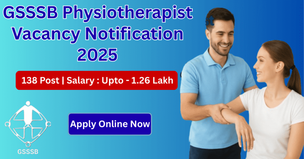 GSSSB Physiotherapist वेकेंसी 2025 नोटिफिकेशन: 138 पोस्ट, सैलरी ₹1.26 लाख तक, ऑनलाइन अप्लाई नाउ।