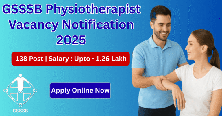 GSSSB Physiotherapist वेकेंसी 2025 नोटिफिकेशन: 138 पोस्ट, सैलरी ₹1.26 लाख तक, ऑनलाइन अप्लाई नाउ।