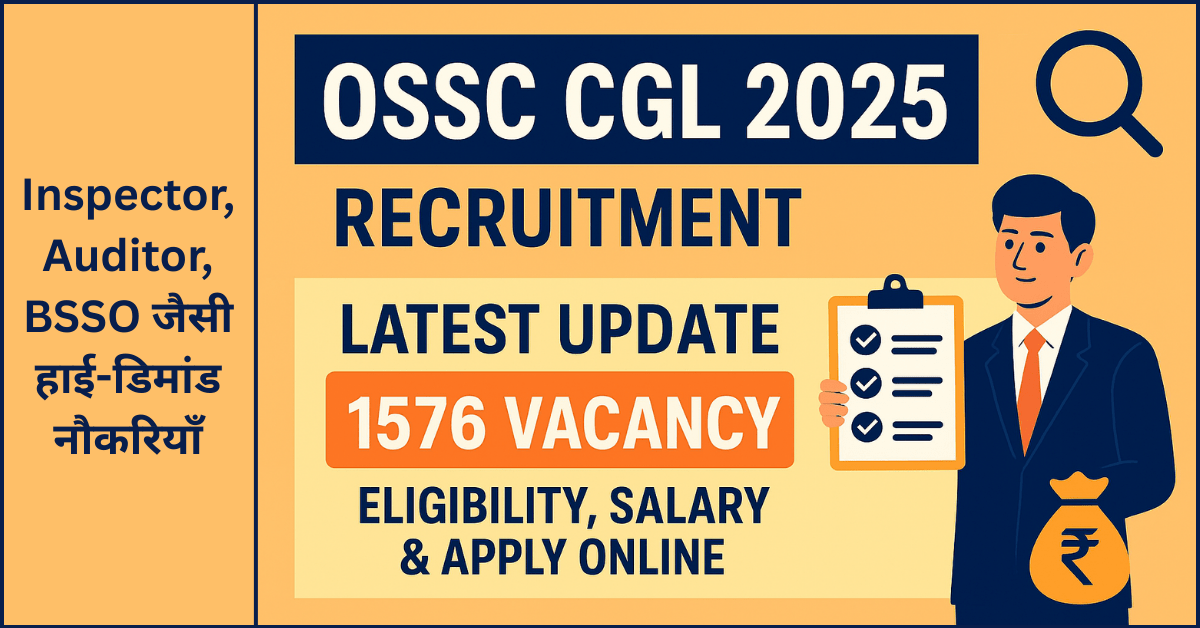 OSSC CGL 2025 Recruitment: 1576 Vacancy for Inspector, Auditor, BSSO. Check Eligibility & Salary.
